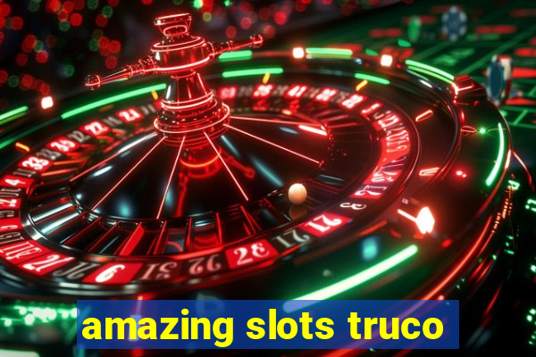 amazing slots truco